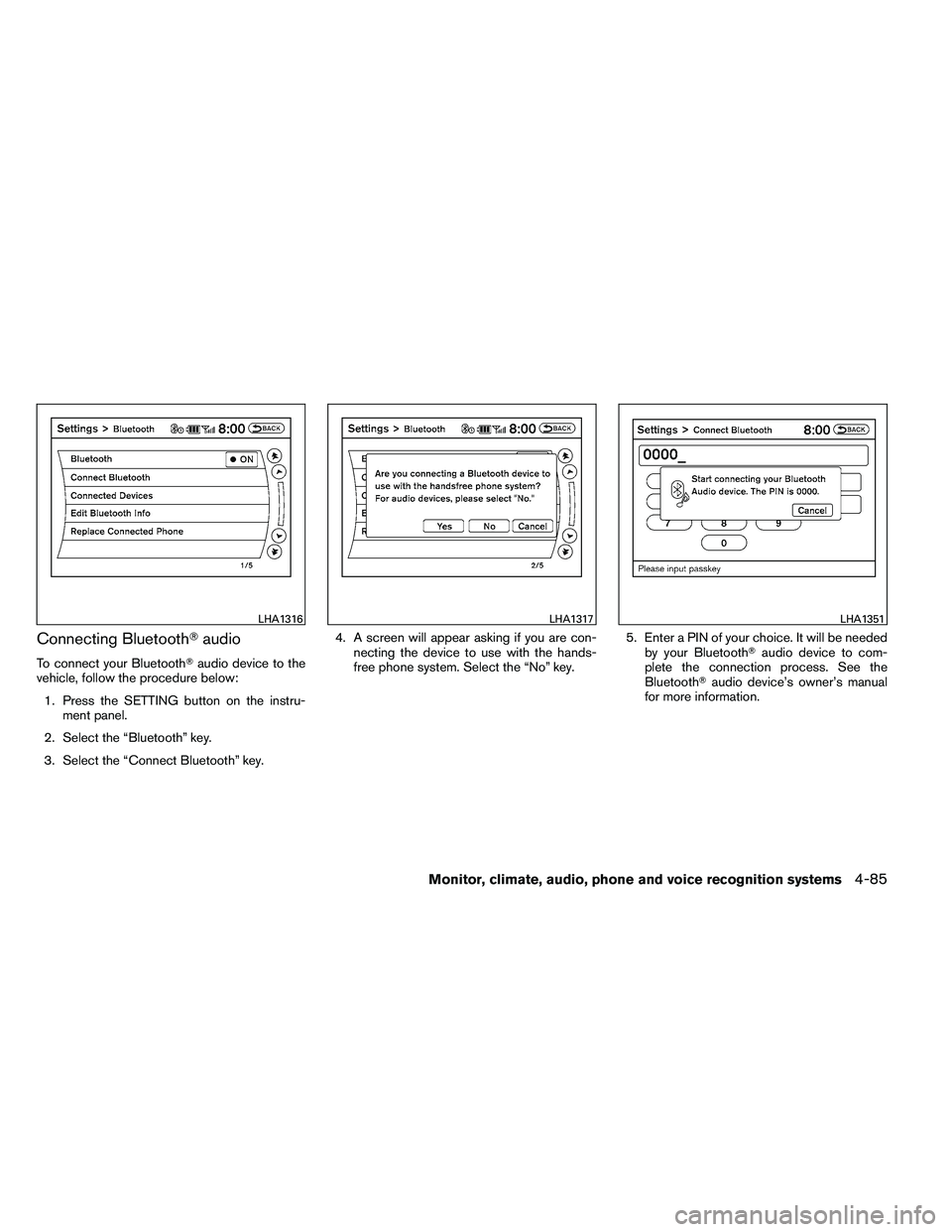 NISSAN ALTIMA 2012  Owners Manual Connecting Bluetoothaudio
To connect your Bluetooth audio device to the
vehicle, follow the procedure below:
1. Press the SETTING button on the instru- ment panel.
2. Select the “Bluetooth” key.