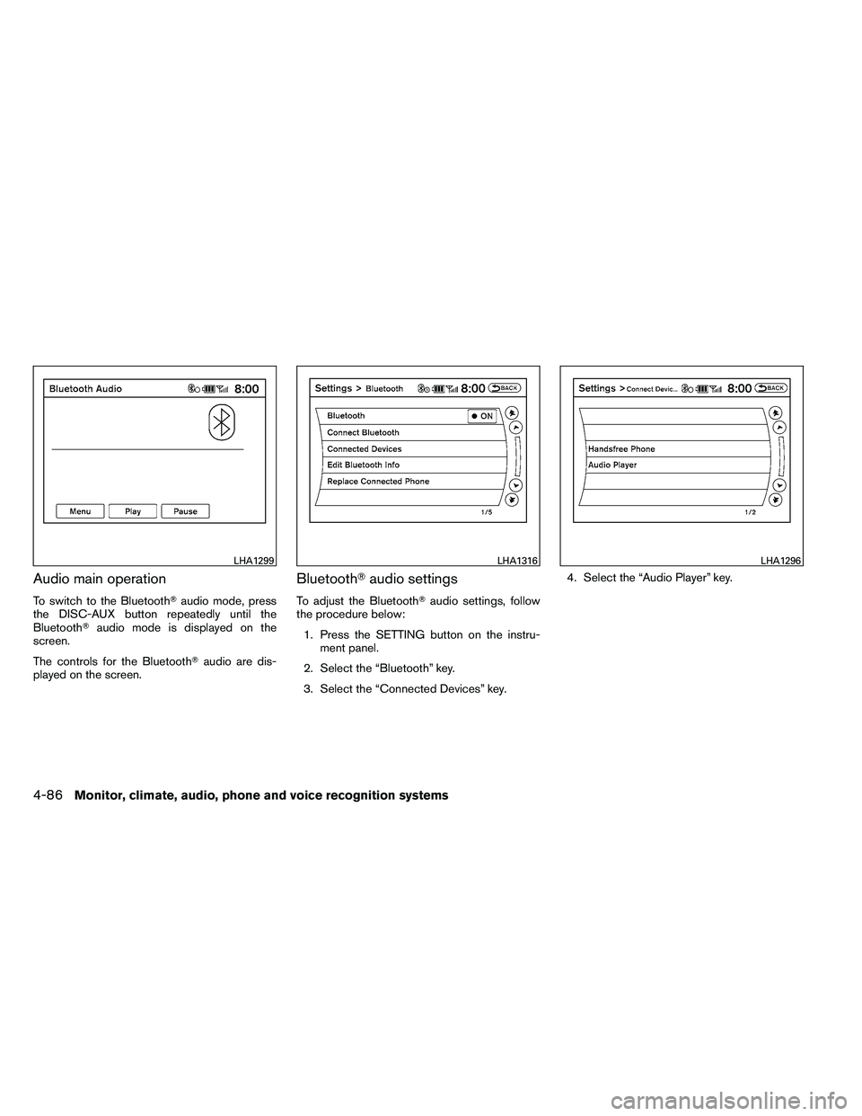 NISSAN ALTIMA 2012  Owners Manual Audio main operation
To switch to the Bluetoothaudio mode, press
the DISC-AUX button repeatedly until the
Bluetooth audio mode is displayed on the
screen.
The controls for the Bluetooth audio are d