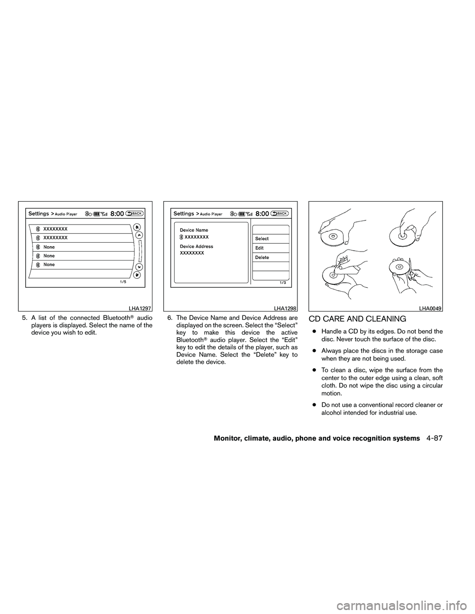 NISSAN ALTIMA 2012  Owners Manual 5. A list of the connected Bluetoothaudio
players is displayed. Select the name of the
device you wish to edit. 6. The Device Name and Device Address are
displayed on the screen. Select the “Select