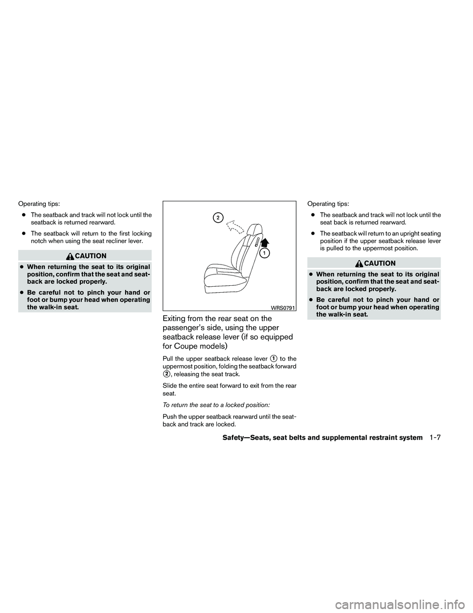 NISSAN ALTIMA 2012 Owners Manual Operating tips:● The seatback and track will not lock until the
seatback is returned rearward.
● The seatback will return to the first locking
notch when using the seat recliner lever. 