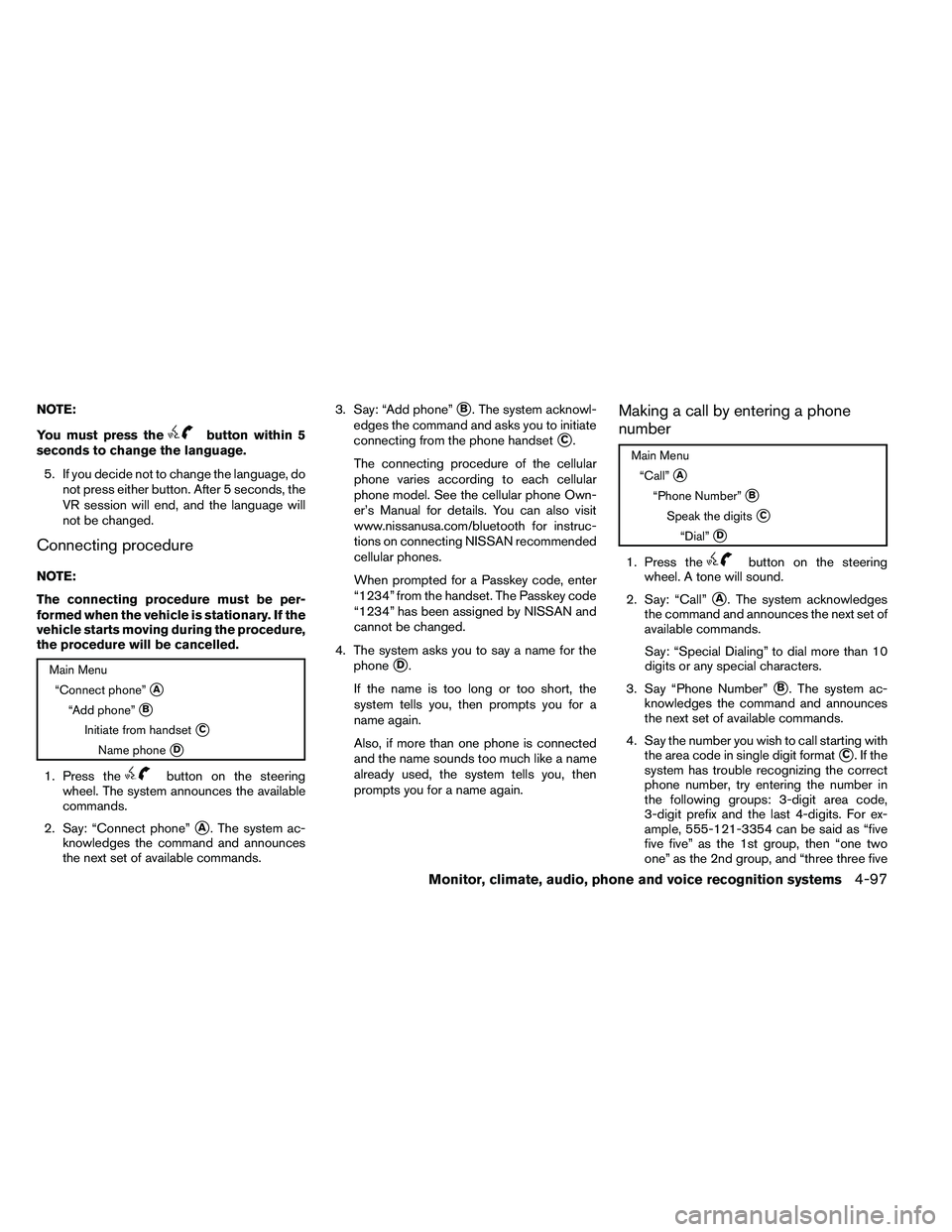 NISSAN ALTIMA 2012  Owners Manual NOTE:
You must press the 