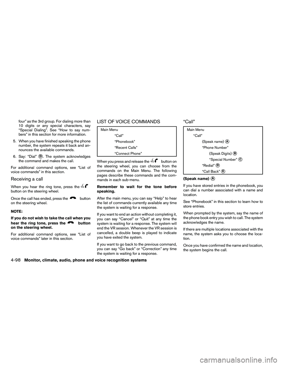 NISSAN ALTIMA 2012  Owners Manual four” as the 3rd group. For dialing more than
10 digits or any special characters, say
“Special Dialing”. See “How to say num-
bers” in this section for more information.
5. When you have fi