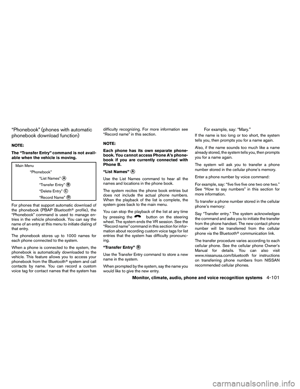 NISSAN ALTIMA 2012  Owners Manual “Phonebook” (phones with automatic
phonebook download function)
NOTE:
The “Transfer Entry” command is not avail-
able when the vehicle is moving. 