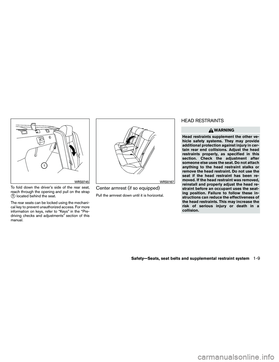 NISSAN ALTIMA 2012 Owners Manual To fold down the driver’s side of the rear seat,
reach through the opening and pull on the strap
1located behind the seat.
The rear seats can be locked using the mechani-
cal key to prevent unautho