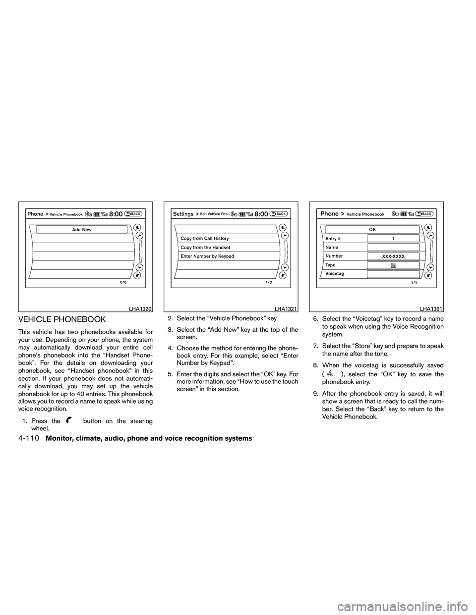 NISSAN ALTIMA 2012  Owners Manual VEHICLE PHONEBOOK
This vehicle has two phonebooks available for
your use. Depending on your phone, the system
may automatically download your entire cell
phone’s phonebook into the “Handset Phone-