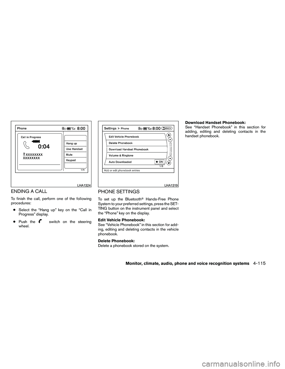 NISSAN ALTIMA 2012  Owners Manual ENDING A CALL
To finish the call, perform one of the following
procedures:● Select the “Hang up” key on the “Call in
Progress” display.
● Push the 