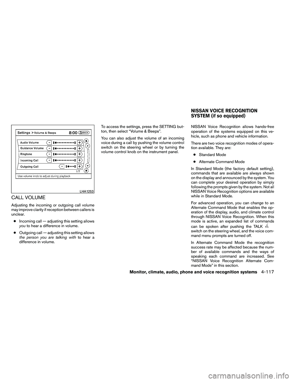 NISSAN ALTIMA 2012 Owners Manual CALL VOLUME
Adjusting the incoming or outgoing call volume
may improve clarity if reception between callers is
unclear.● Incoming call — adjusting this setting allows
you to hear a difference in v NISSAN ALTIMA 2012 Owners Manual CALL VOLUME
Adjusting the incoming or outgoing call volume
may improve clarity if reception between callers is
unclear.● Incoming call — adjusting this setting allows
you to hear a difference in v