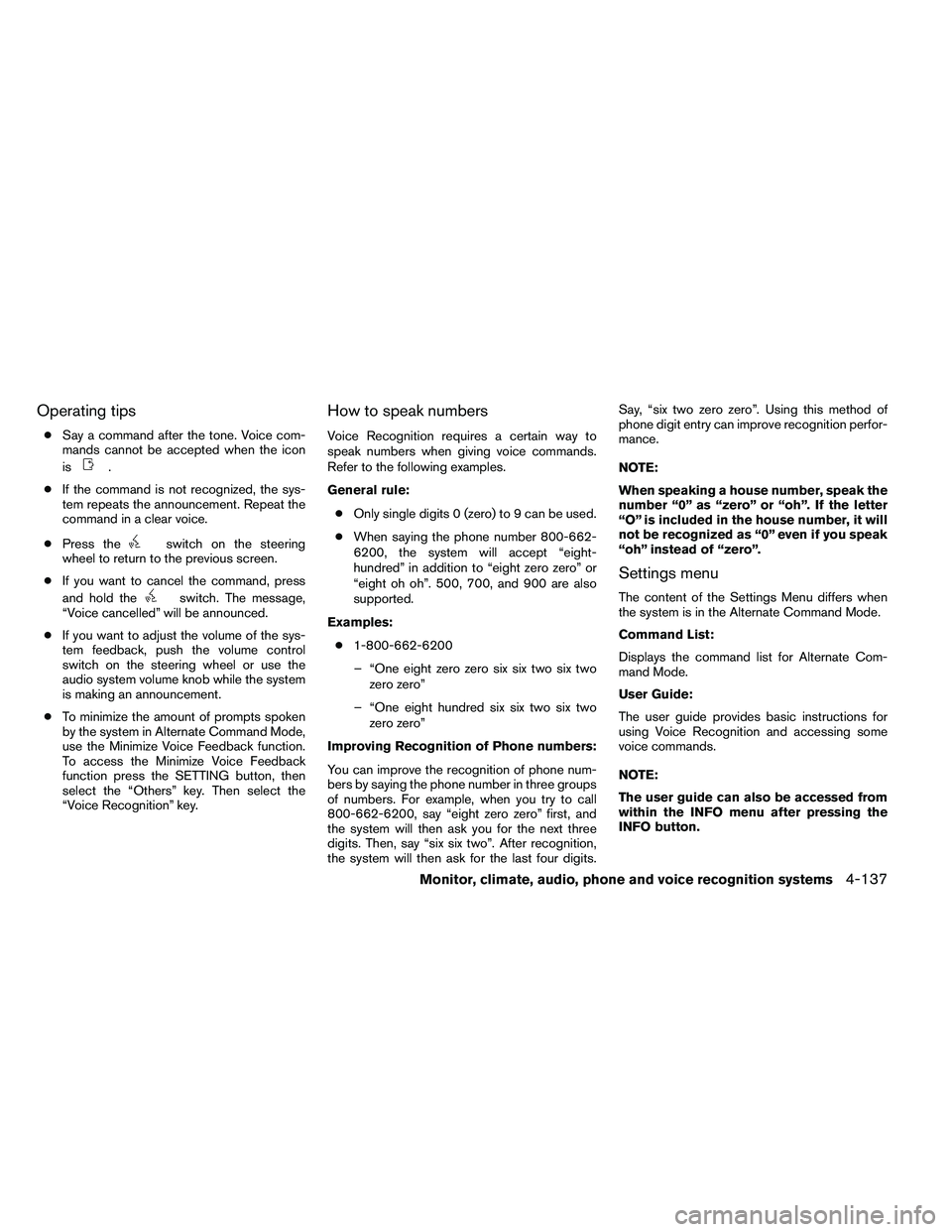 NISSAN ALTIMA 2012  Owners Manual Operating tips
●Say a command after the tone. Voice com-
mands cannot be accepted when the icon
is 