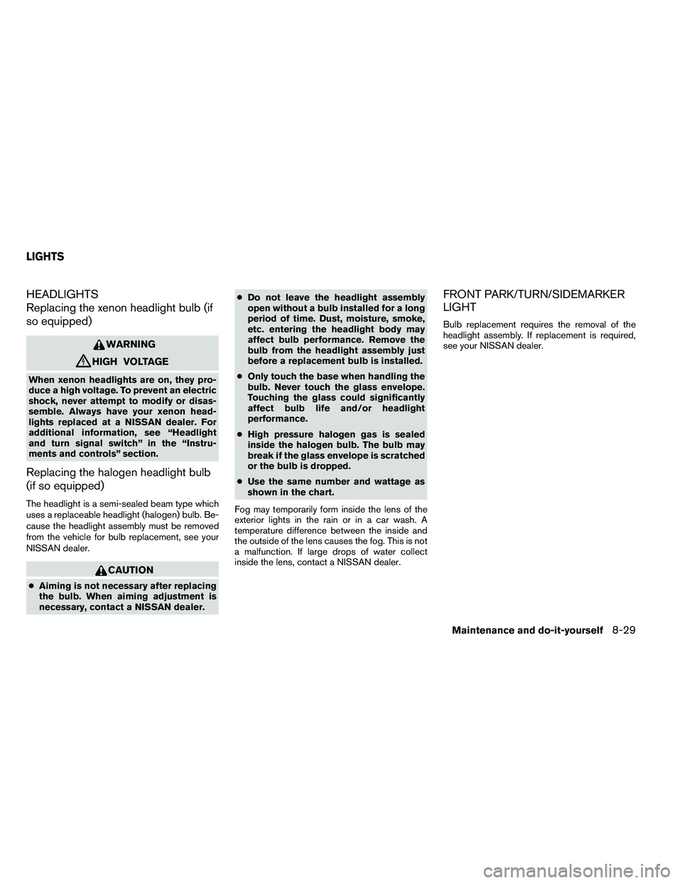NISSAN ALTIMA 2012  Owners Manual HEADLIGHTS
Replacing the xenon headlight bulb (if
so equipped) 