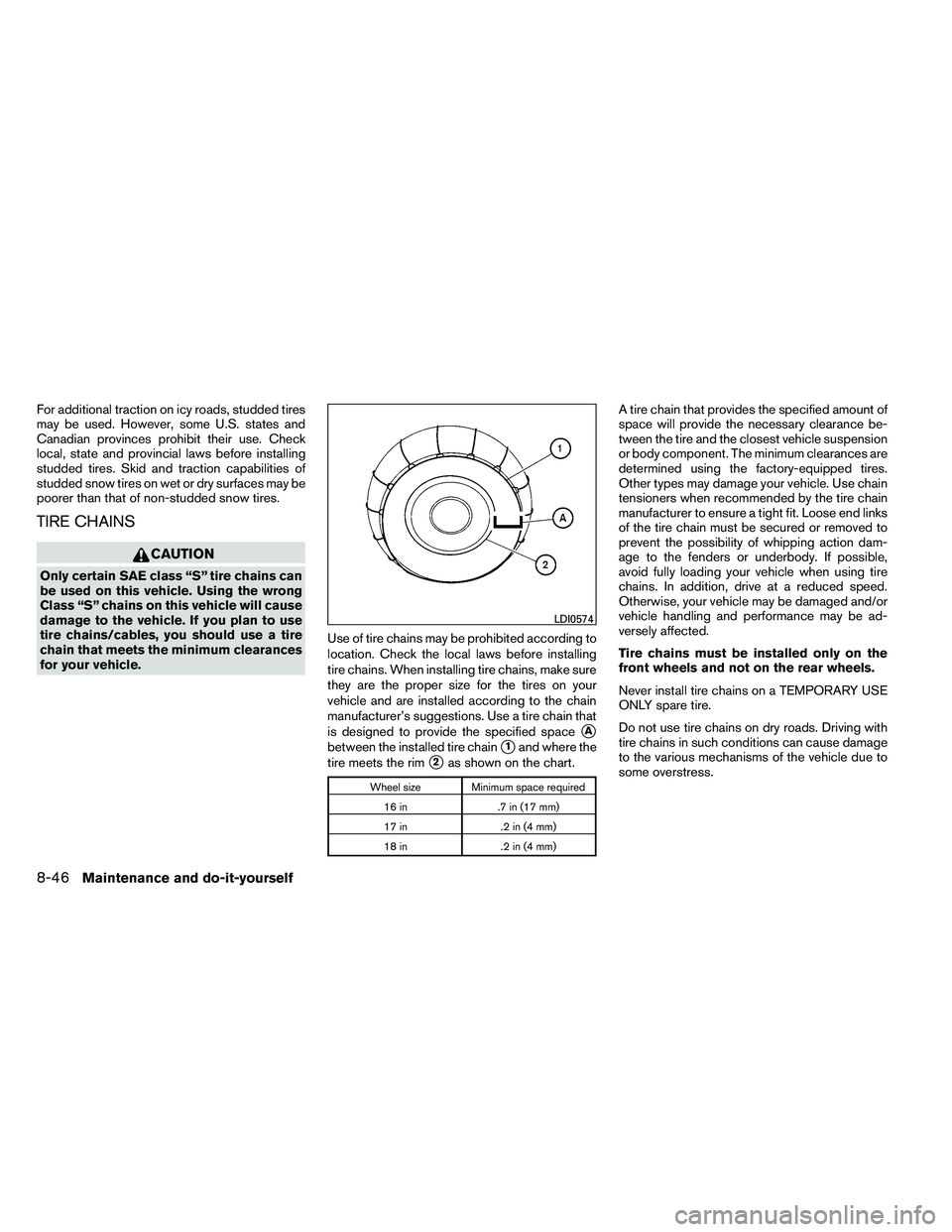 NISSAN ALTIMA 2012 Owners Manual For additional traction on icy roads, studded tires
may be used. However, some U.S. states and
Canadian provinces prohibit their use. Check
local, state and provincial laws before installing
studded t NISSAN ALTIMA 2012 Owners Manual For additional traction on icy roads, studded tires
may be used. However, some U.S. states and
Canadian provinces prohibit their use. Check
local, state and provincial laws before installing
studded t