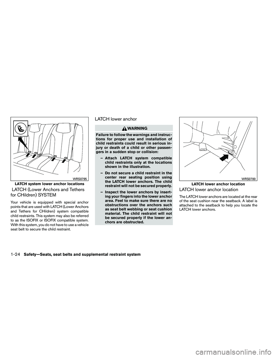 NISSAN ALTIMA 2012 Service Manual LATCH (Lower Anchors and Tethers
for CHildren) SYSTEM
Your vehicle is equipped with special anchor
points that are used with LATCH (Lower Anchors
and Tethers for CHildren) system compatible
child rest NISSAN ALTIMA 2012 Service Manual LATCH (Lower Anchors and Tethers
for CHildren) SYSTEM
Your vehicle is equipped with special anchor
points that are used with LATCH (Lower Anchors
and Tethers for CHildren) system compatible
child rest