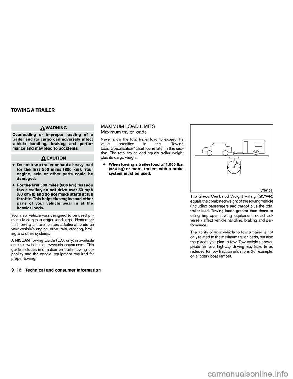 NISSAN ALTIMA 2012  Owners Manual WARNING
Overloading or improper loading of a
trailer and its cargo can adversely affect
vehicle handling, braking and perfor-
mance and may lead to accidents. 