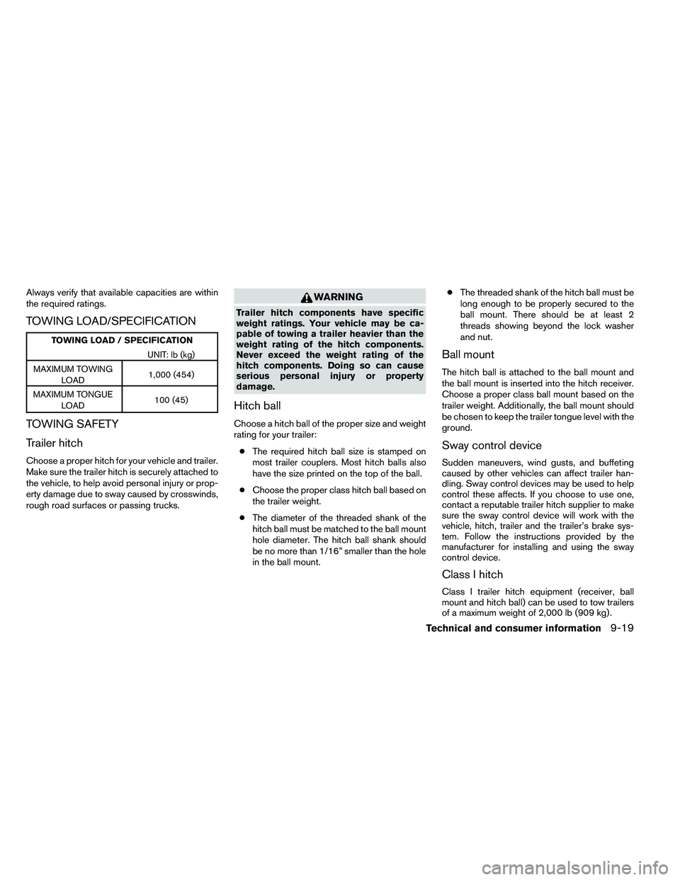 NISSAN ALTIMA 2012  Owners Manual Always verify that available capacities are within
the required ratings.
TOWING LOAD/SPECIFICATION 