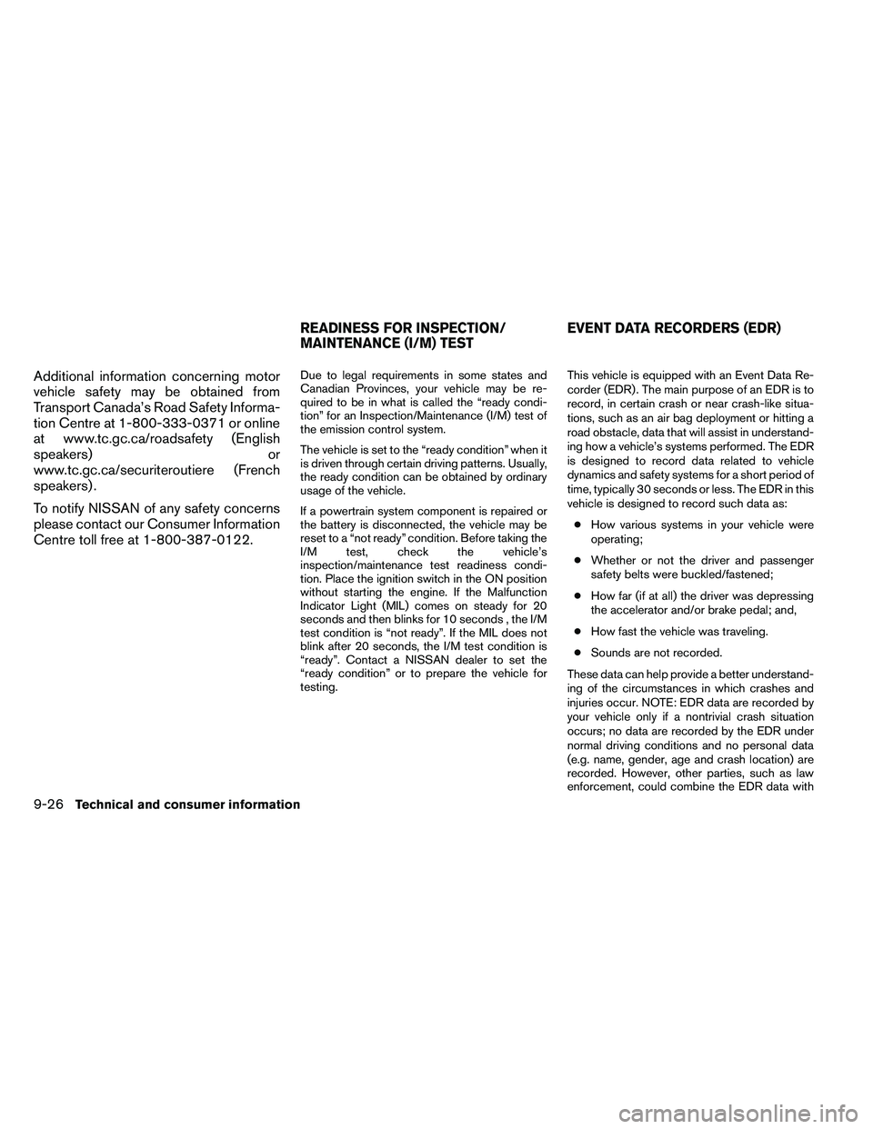 NISSAN ALTIMA 2012  Owners Manual Additional information concerning motor
vehicle safety may be obtained from
Transport Canada’s Road Safety Informa-
tion Centre at 1-800-333-0371 or online
at www.tc.gc.ca/roadsafety (English
speake