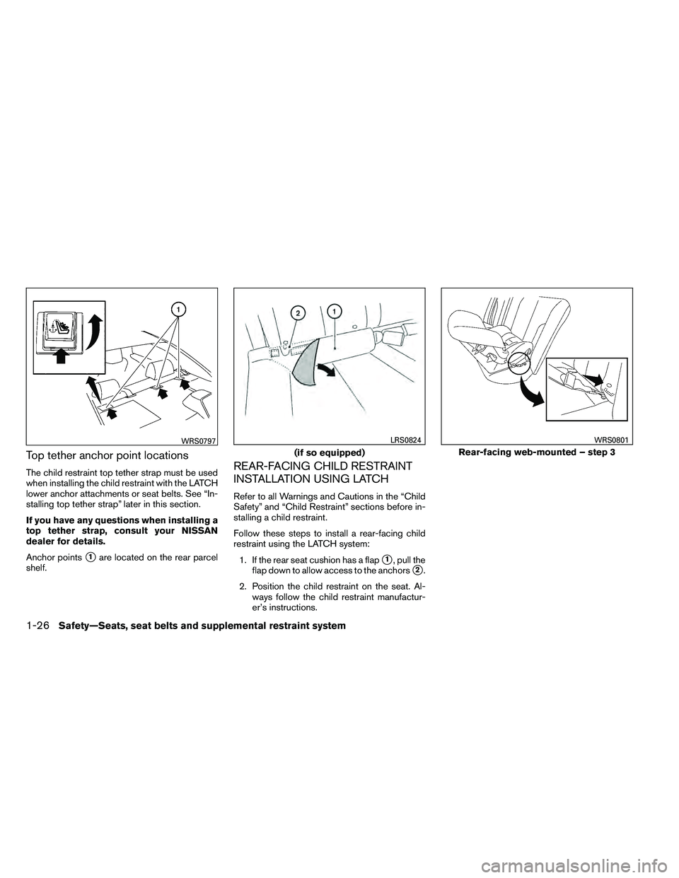 NISSAN ALTIMA 2012  Owners Manual Top tether anchor point locations
The child restraint top tether strap must be used
when installing the child restraint with the LATCH
lower anchor attachments or seat belts. See “In-
stalling top t