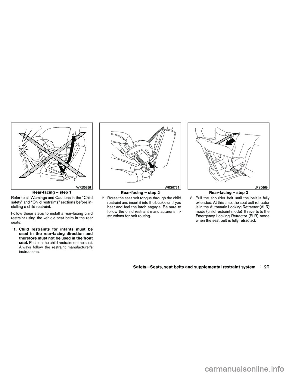NISSAN ALTIMA 2012 Service Manual Refer to all Warnings and Cautions in the “Child
safety” and “Child restraints” sections before in-
stalling a child restraint.
Follow these steps to install a rear-facing child
restraint usin NISSAN ALTIMA 2012 Service Manual Refer to all Warnings and Cautions in the “Child
safety” and “Child restraints” sections before in-
stalling a child restraint.
Follow these steps to install a rear-facing child
restraint usin