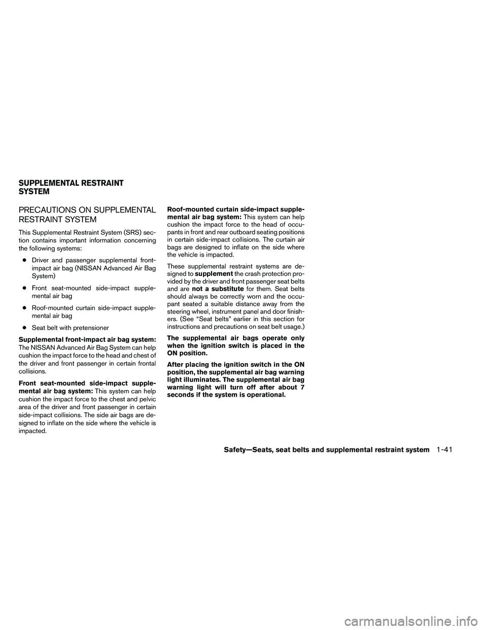 NISSAN ALTIMA 2012 Repair Manual PRECAUTIONS ON SUPPLEMENTAL
RESTRAINT SYSTEM
This Supplemental Restraint System (SRS) sec-
tion contains important information concerning
the following systems:● Driver and passenger supplemental fr
