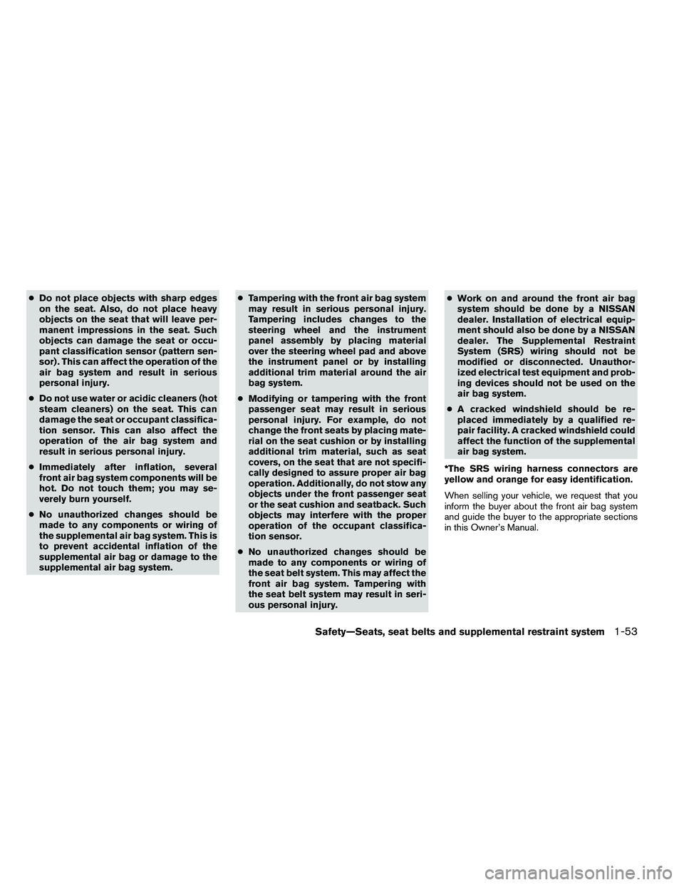 NISSAN ALTIMA 2012 Manual PDF ●Do not place objects with sharp edges
on the seat. Also, do not place heavy
objects on the seat that will leave per-
manent impressions in the seat. Such
objects can damage the seat or occu-
pant c