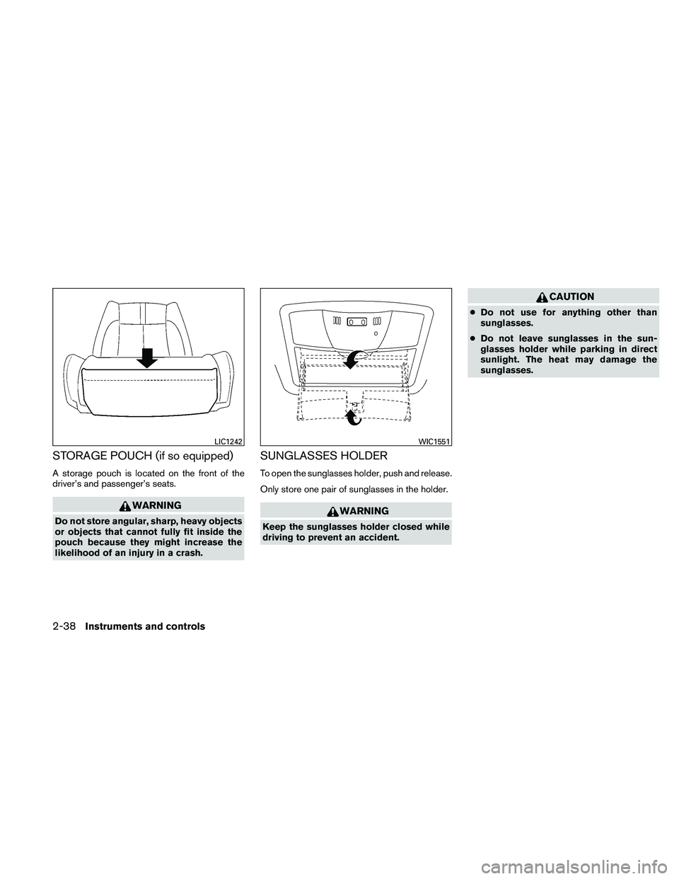 NISSAN ALTIMA 2011  Owners Manual STORAGE POUCH (if so equipped)
A storage pouch is located on the front of the
driver’s and passenger’s seats. 