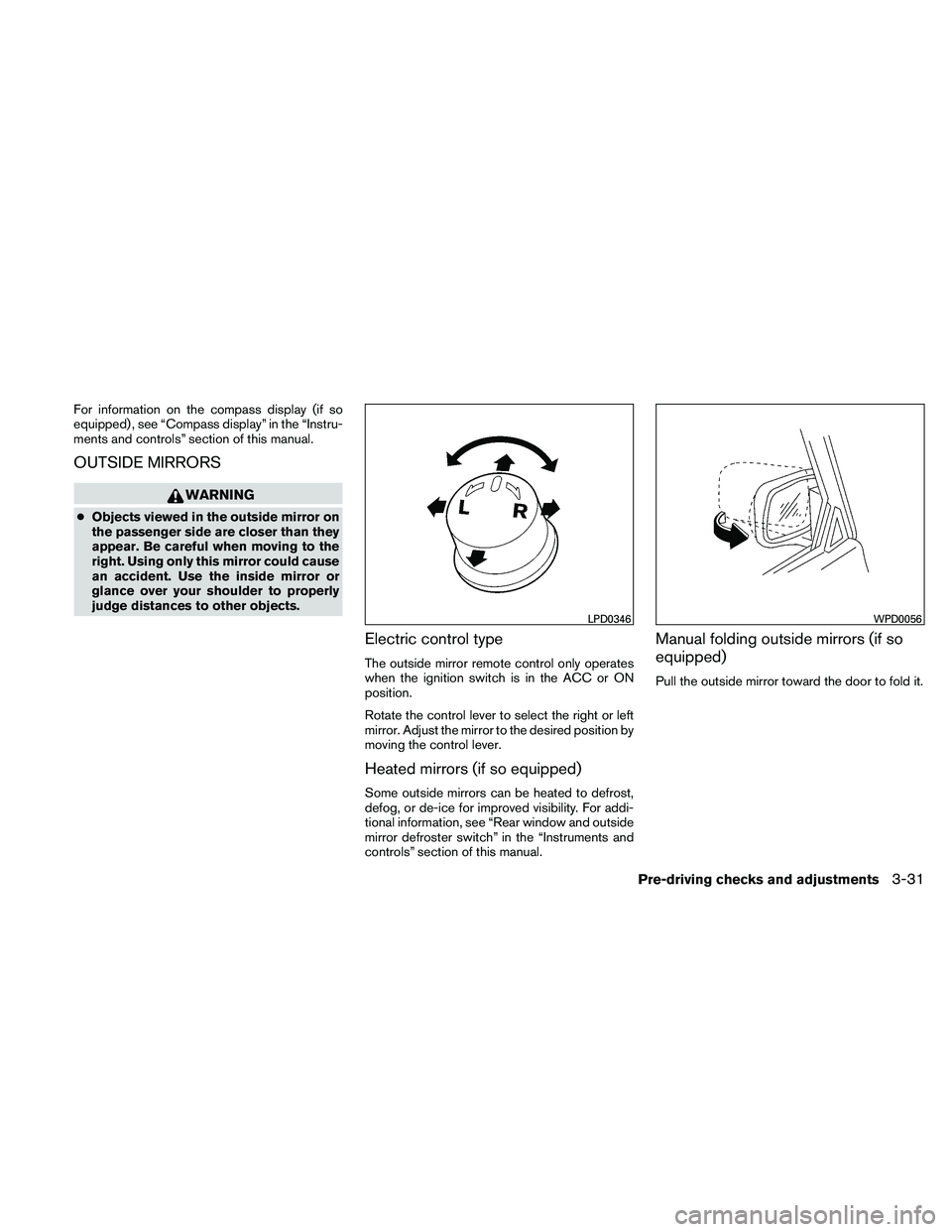 NISSAN ALTIMA 2011  Owners Manual For information on the compass display (if so
equipped) , see “Compass display” in the “Instru-
ments and controls” section of this manual.
OUTSIDE MIRRORS 
