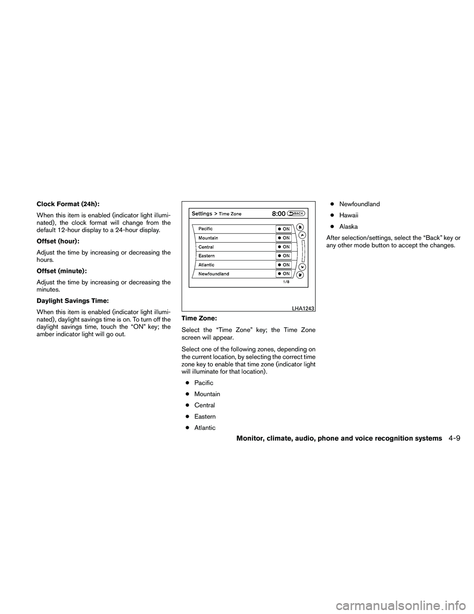 NISSAN ALTIMA 2011  Owners Manual Clock Format (24h):
When this item is enabled (indicator light illumi-
nated) , the clock format will change from the
default 12-hour display to a 24-hour display.
Offset (hour):
Adjust the time by in