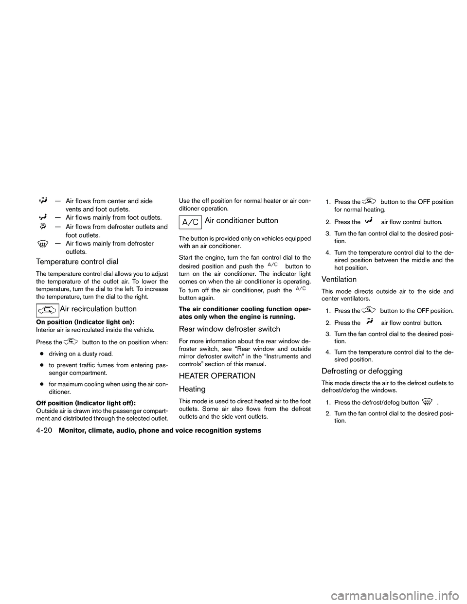 NISSAN ALTIMA 2011  Owners Manual — Air flows from center and sidevents and foot outlets. 