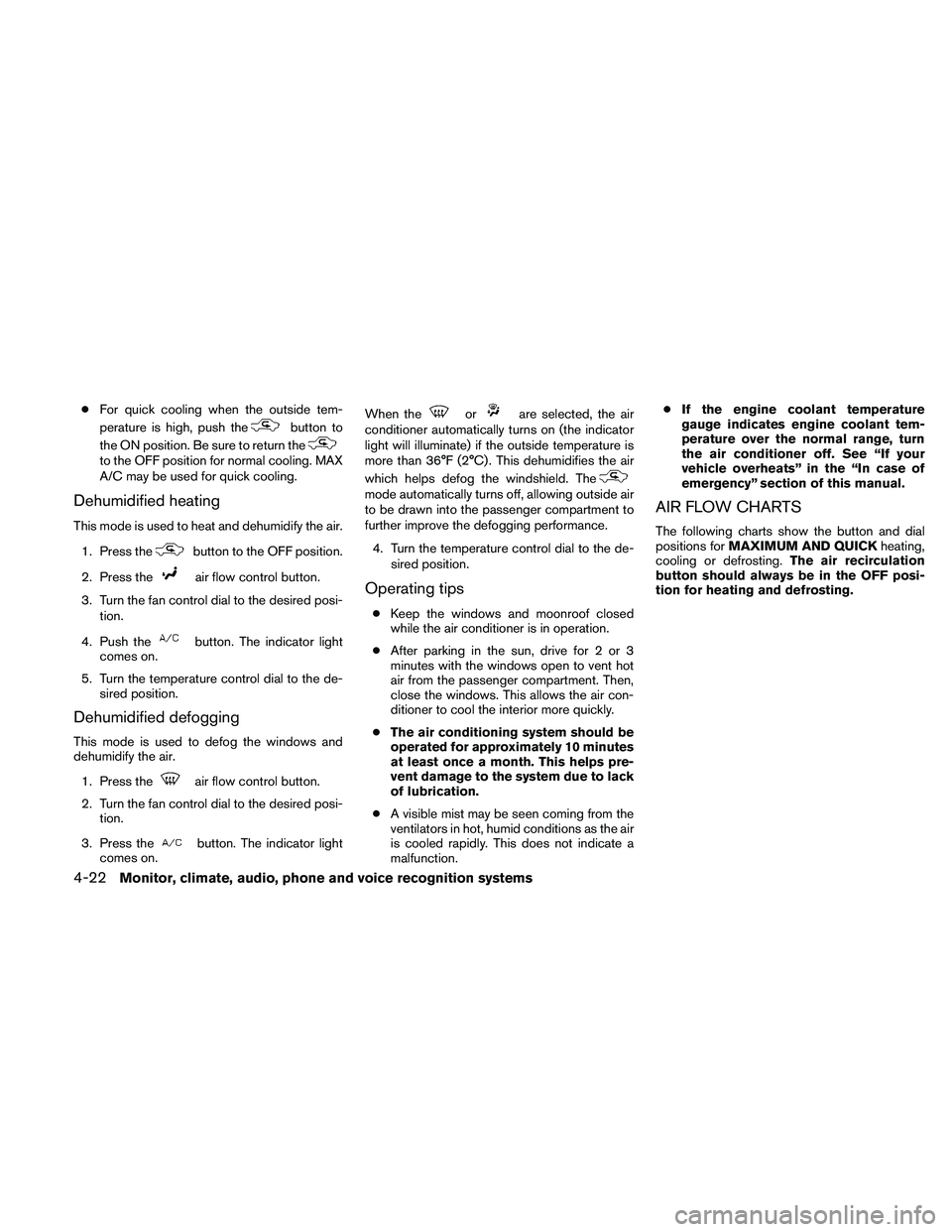 NISSAN ALTIMA 2011  Owners Manual ●For quick cooling when the outside tem-
perature is high, push the 