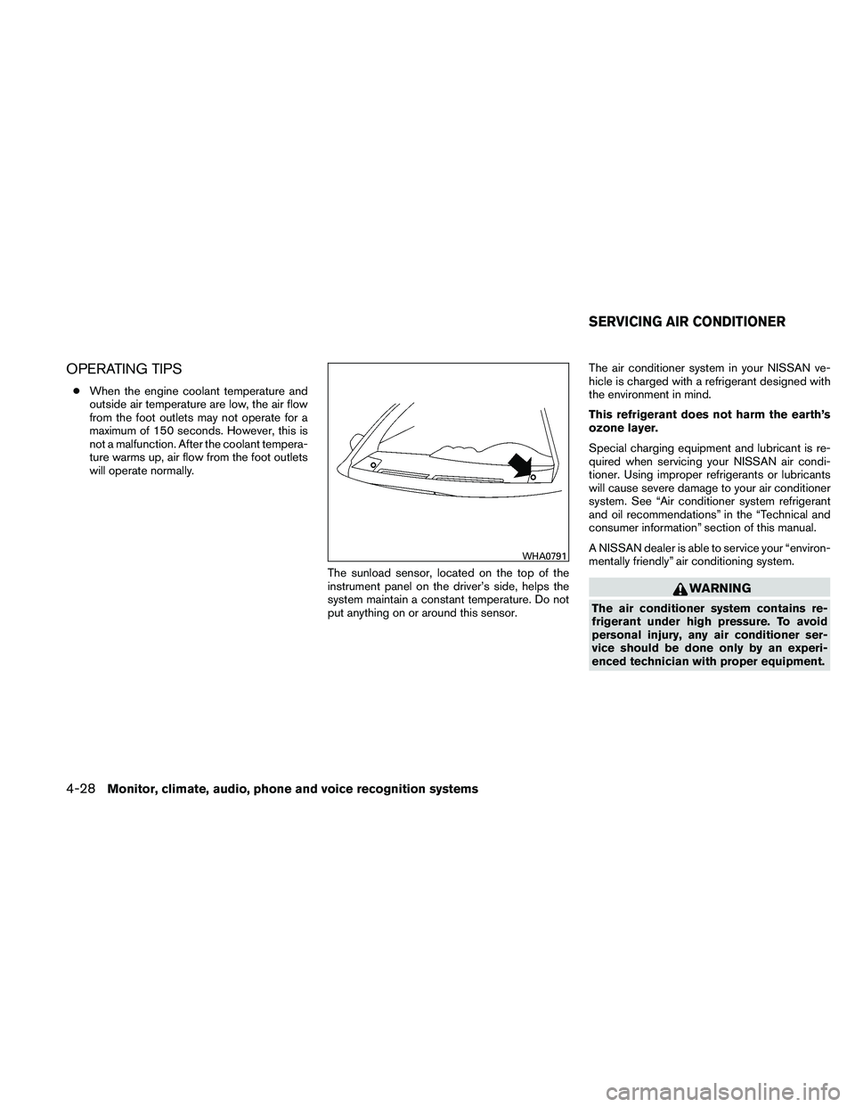 NISSAN ALTIMA 2011 Owners Manual OPERATING TIPS
●When the engine coolant temperature and
outside air temperature are low, the air flow
from the foot outlets may not operate for a
maximum of 150 seconds. However, this is
not a malfu NISSAN ALTIMA 2011 Owners Manual OPERATING TIPS
●When the engine coolant temperature and
outside air temperature are low, the air flow
from the foot outlets may not operate for a
maximum of 150 seconds. However, this is
not a malfu