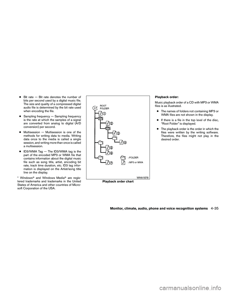 NISSAN ALTIMA 2011  Owners Manual ●Bit rate — Bit rate denotes the number of
bits per second used by a digital music file.
The size and quality of a compressed digital
audio file is determined by the bit rate used
when encoding th