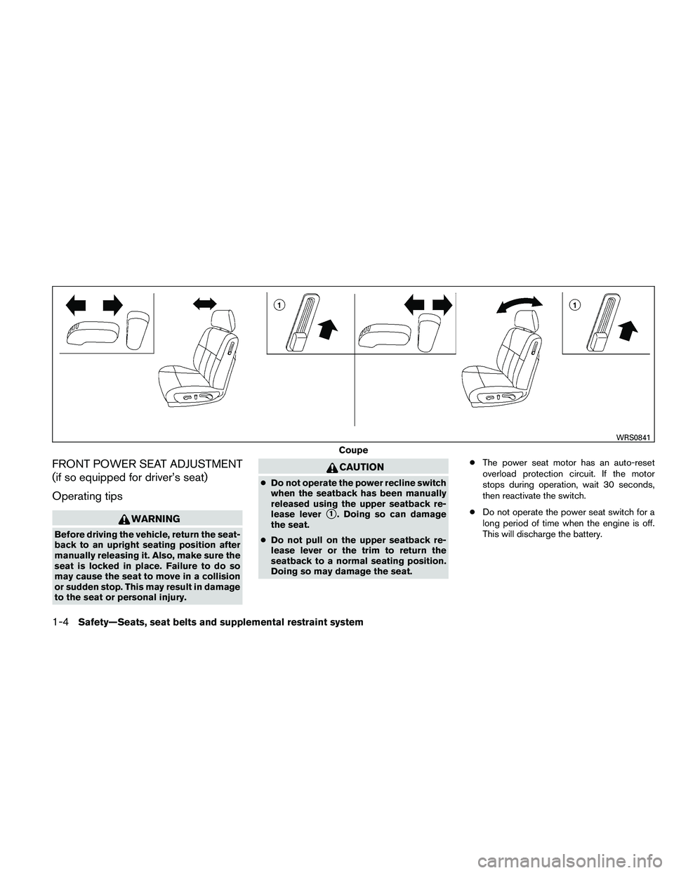 NISSAN ALTIMA 2011  Owners Manual FRONT POWER SEAT ADJUSTMENT
(if so equipped for driver’s seat)
Operating tips 