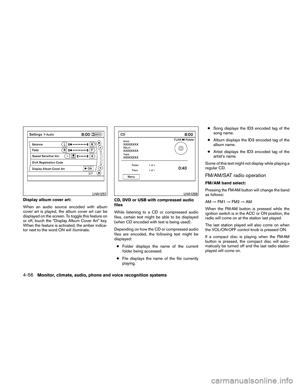 NISSAN ALTIMA 2011  Owners Manual Display album cover art:
When an audio source encoded with album
cover art is played, the album cover art can be
displayed on the screen. To toggle this feature on
or off, touch the “Display Album C