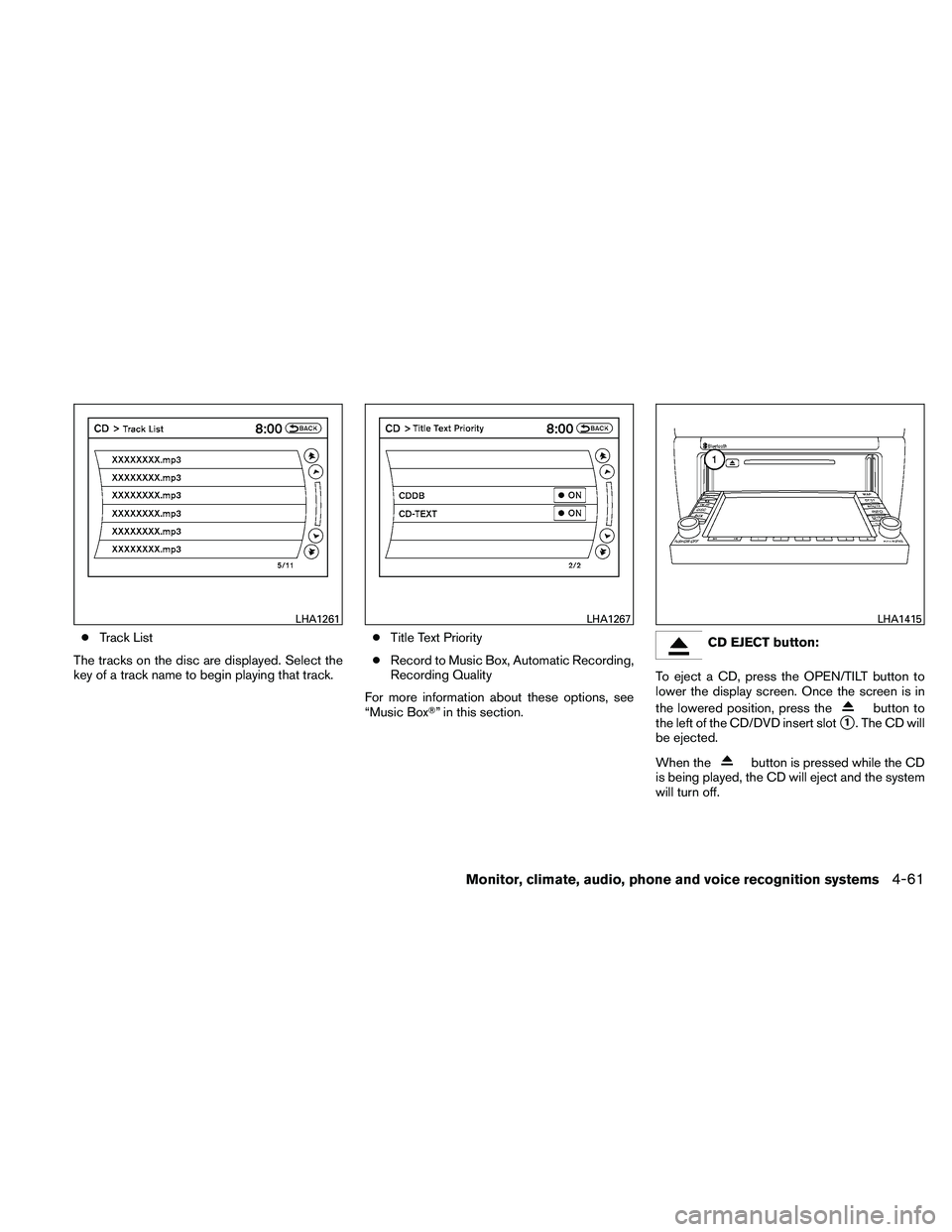 NISSAN ALTIMA 2011  Owners Manual ●Track List
The tracks on the disc are displayed. Select the
key of a track name to begin playing that track. ●
Title Text Priority
● Record to Music Box, Automatic Recording,
Recording Quality
