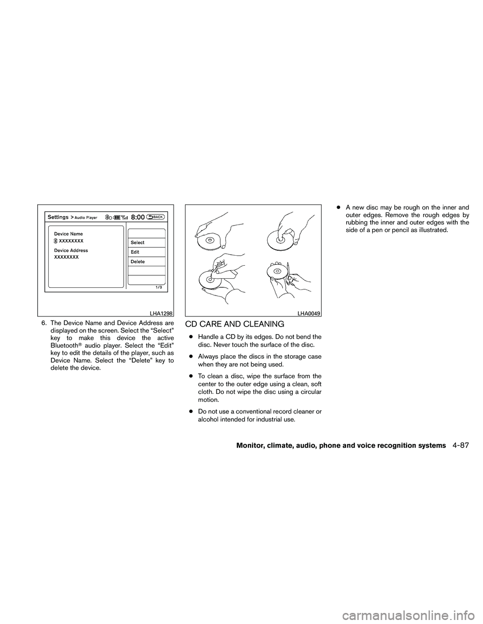NISSAN ALTIMA 2011  Owners Manual 6. The Device Name and Device Address aredisplayed on the screen. Select the “Select”
key to make this device the active
Bluetooth audio player. Select the “Edit”
key to edit the details of t