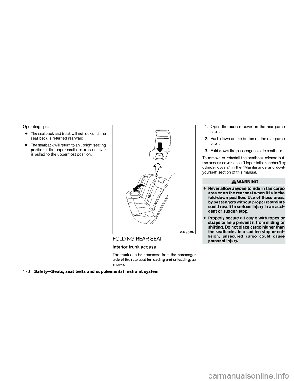 NISSAN ALTIMA 2011 Owners Manual Operating tips:● The seatback and track will not lock until the
seat back is returned rearward.
● The seatback will return to an upright seating
position if the upper seatback release lever
is pul