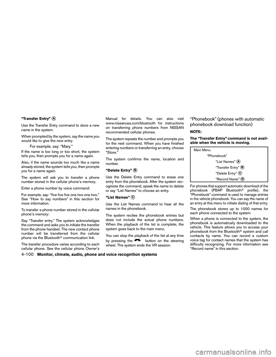 NISSAN ALTIMA 2011  Owners Manual “Transfer Entry”A
Use the Transfer Entry command to store a new
name in the system.
When prompted by the system, say the name you
would like to give the new entry.
For example, say: “Mary.”
I