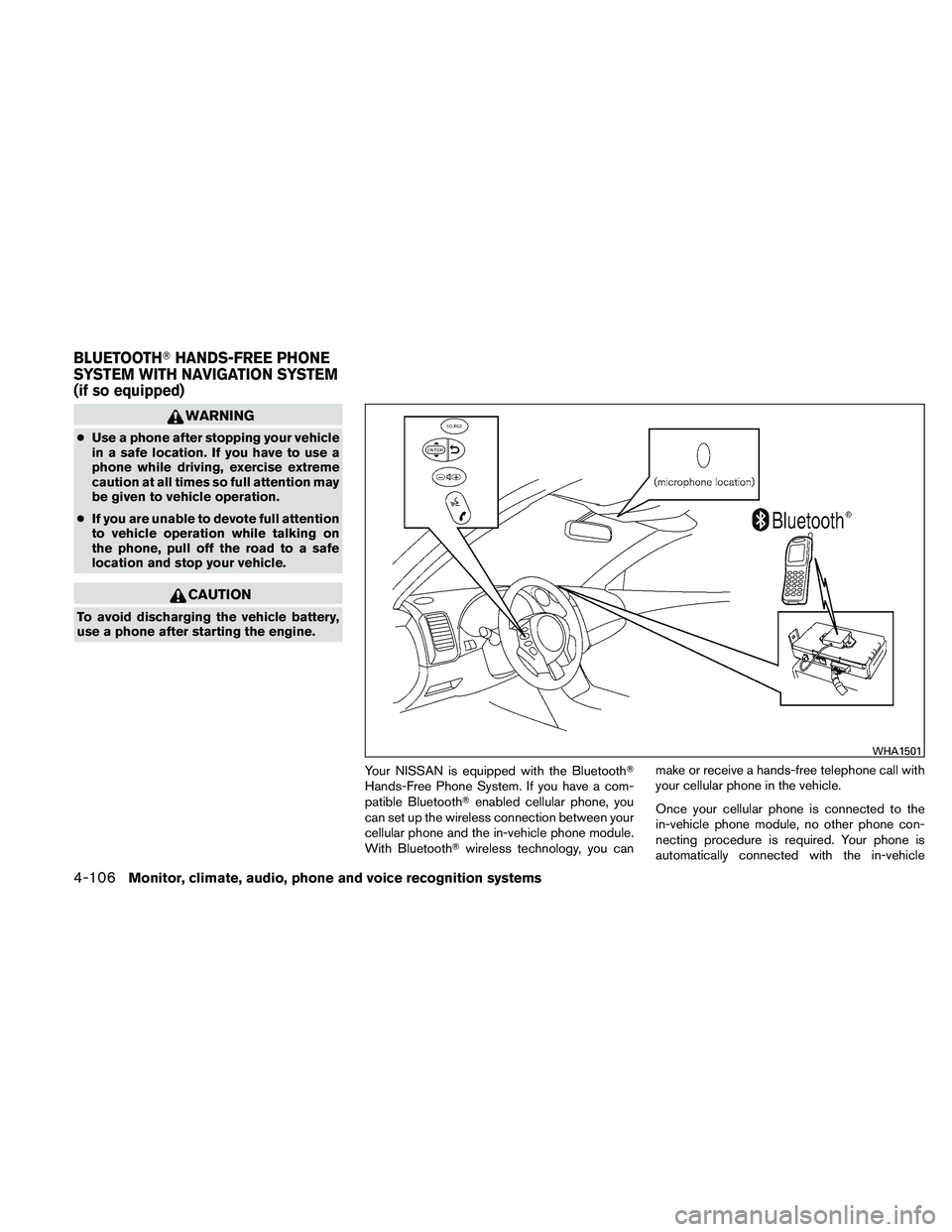 NISSAN ALTIMA 2011  Owners Manual WARNING
●Use a phone after stopping your vehicle
in a safe location. If you have to use a
phone while driving, exercise extreme
caution at all times so full attention may
be given to vehicle operati