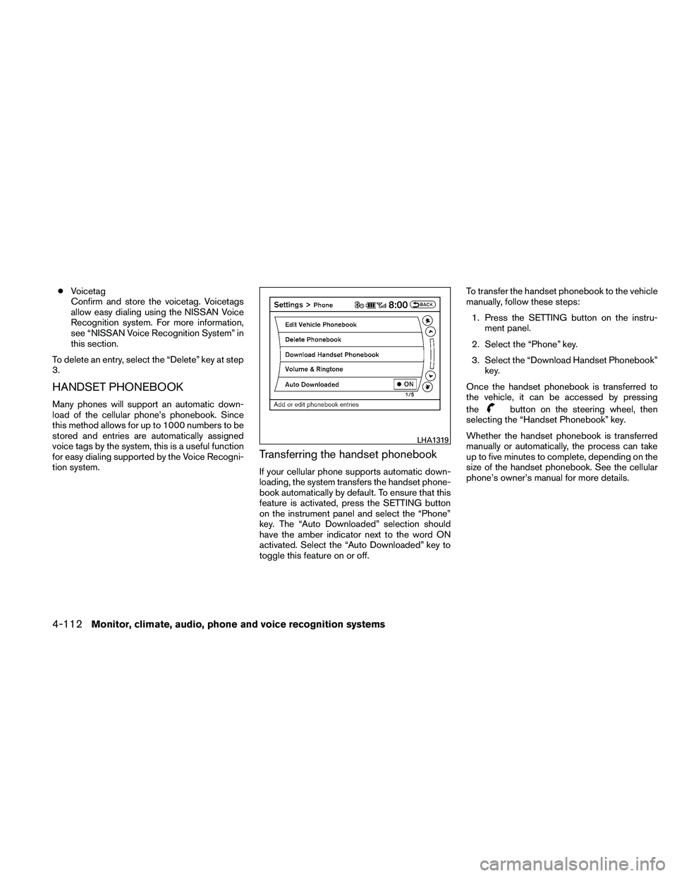 NISSAN ALTIMA 2011  Owners Manual ●Voicetag
Confirm and store the voicetag. Voicetags
allow easy dialing using the NISSAN Voice
Recognition system. For more information,
see “NISSAN Voice Recognition System” in
this section.
To 
