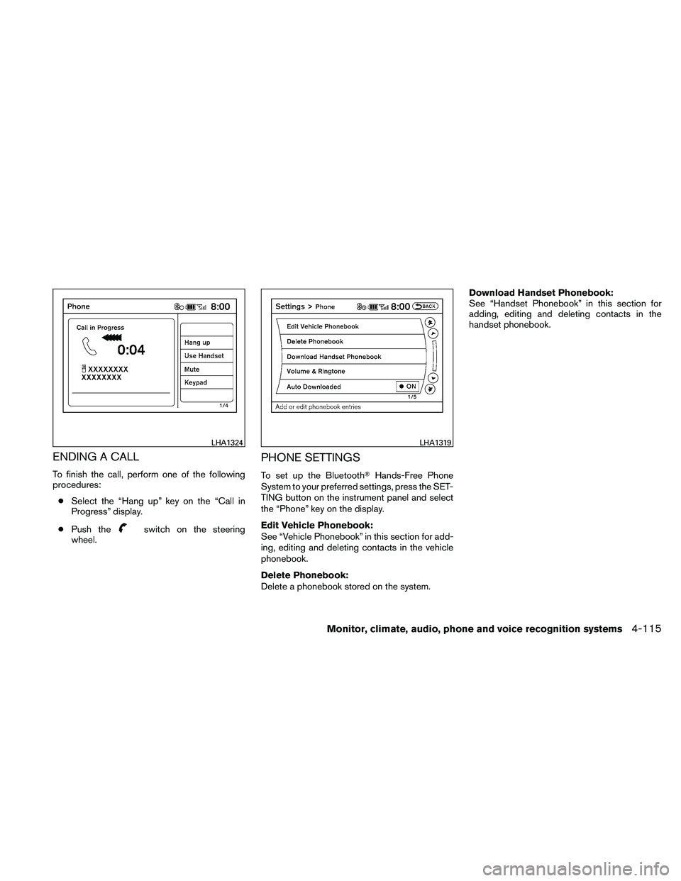 NISSAN ALTIMA 2011  Owners Manual ENDING A CALL
To finish the call, perform one of the following
procedures:● Select the “Hang up” key on the “Call in
Progress” display.
● Push the 