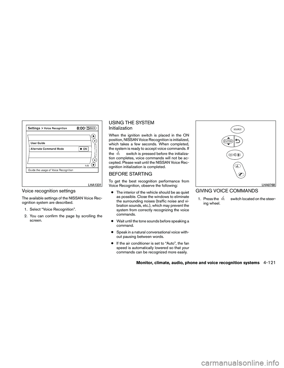 NISSAN ALTIMA 2011  Owners Manual Voice recognition settings
The available settings of the NISSAN Voice Rec-
ognition system are described.1. Select “Voice Recognition”.
2. You can confirm the page by scrolling the screen.
USING T