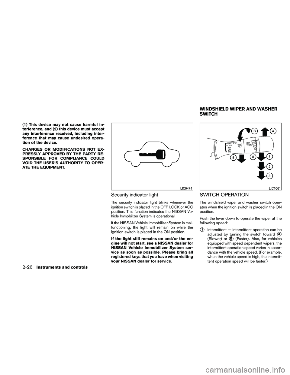 NISSAN ALTIMA 2010  Owners Manual (1) This device may not cause harmful in-
terference, and (2) this device must accept
any interference received, including inter-
ference that may cause undesired opera-
tion of the device.
CHANGES OR