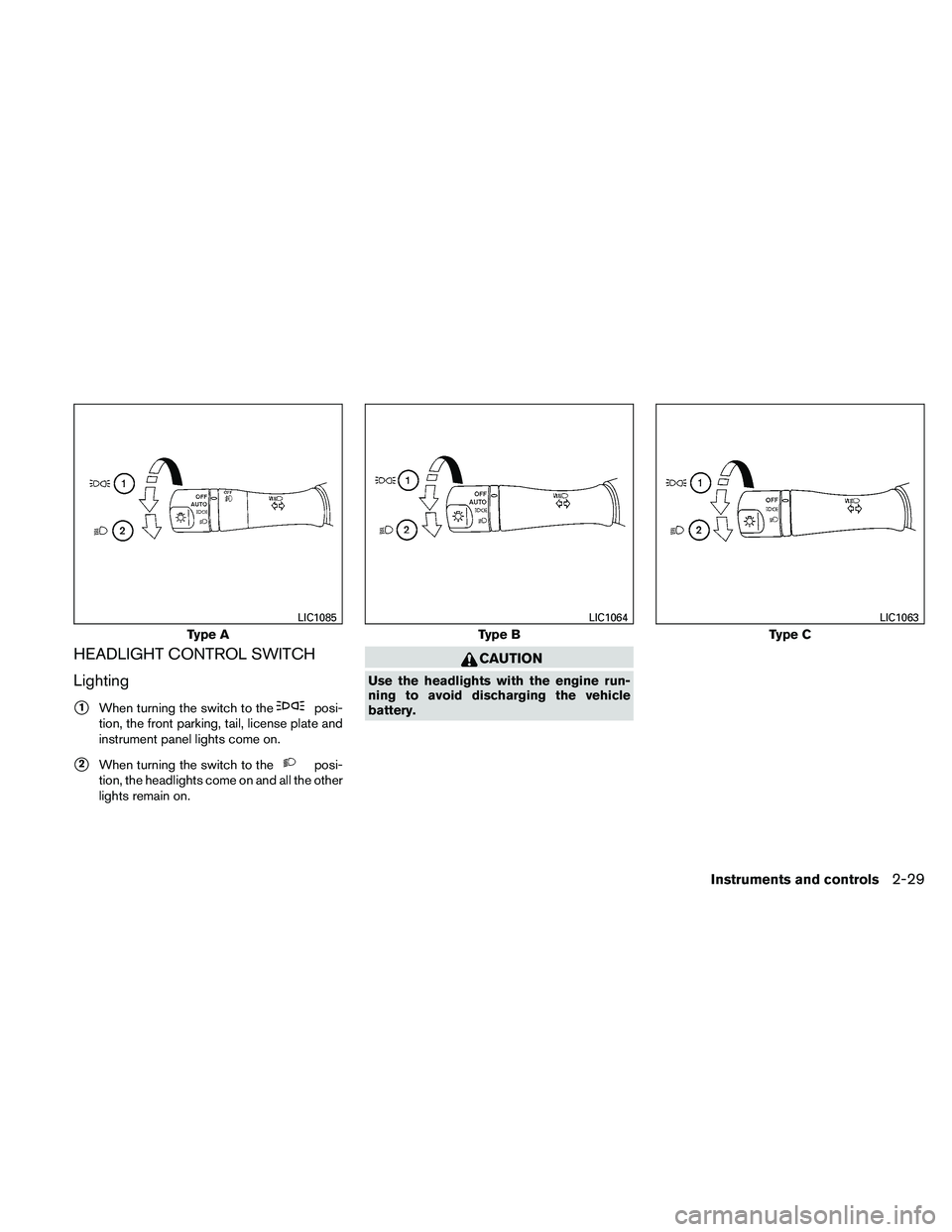 NISSAN ALTIMA 2010  Owners Manual HEADLIGHT CONTROL SWITCH
Lighting
1When turning the switch to the 