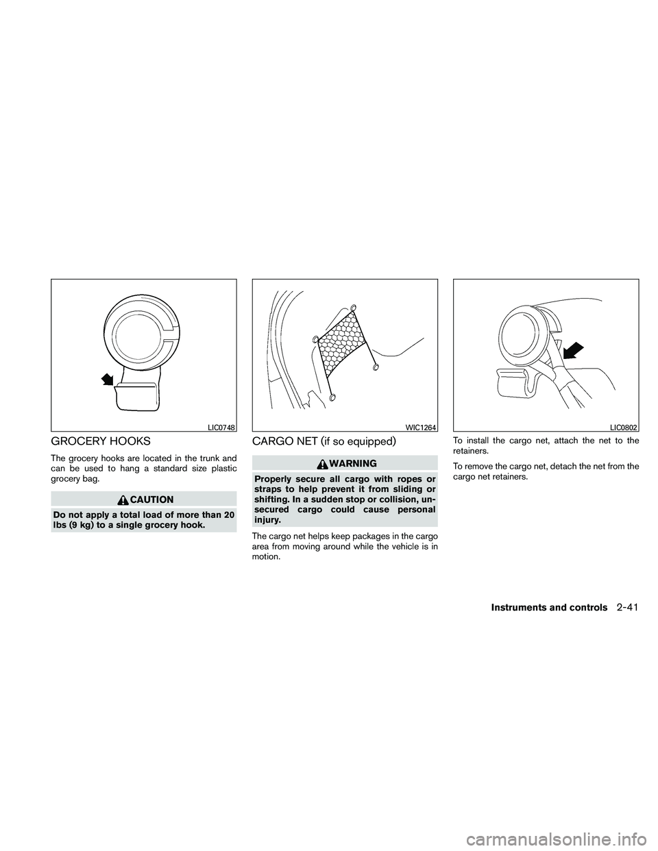 NISSAN ALTIMA 2010  Owners Manual GROCERY HOOKS
The grocery hooks are located in the trunk and
can be used to hang a standard size plastic
grocery bag. 