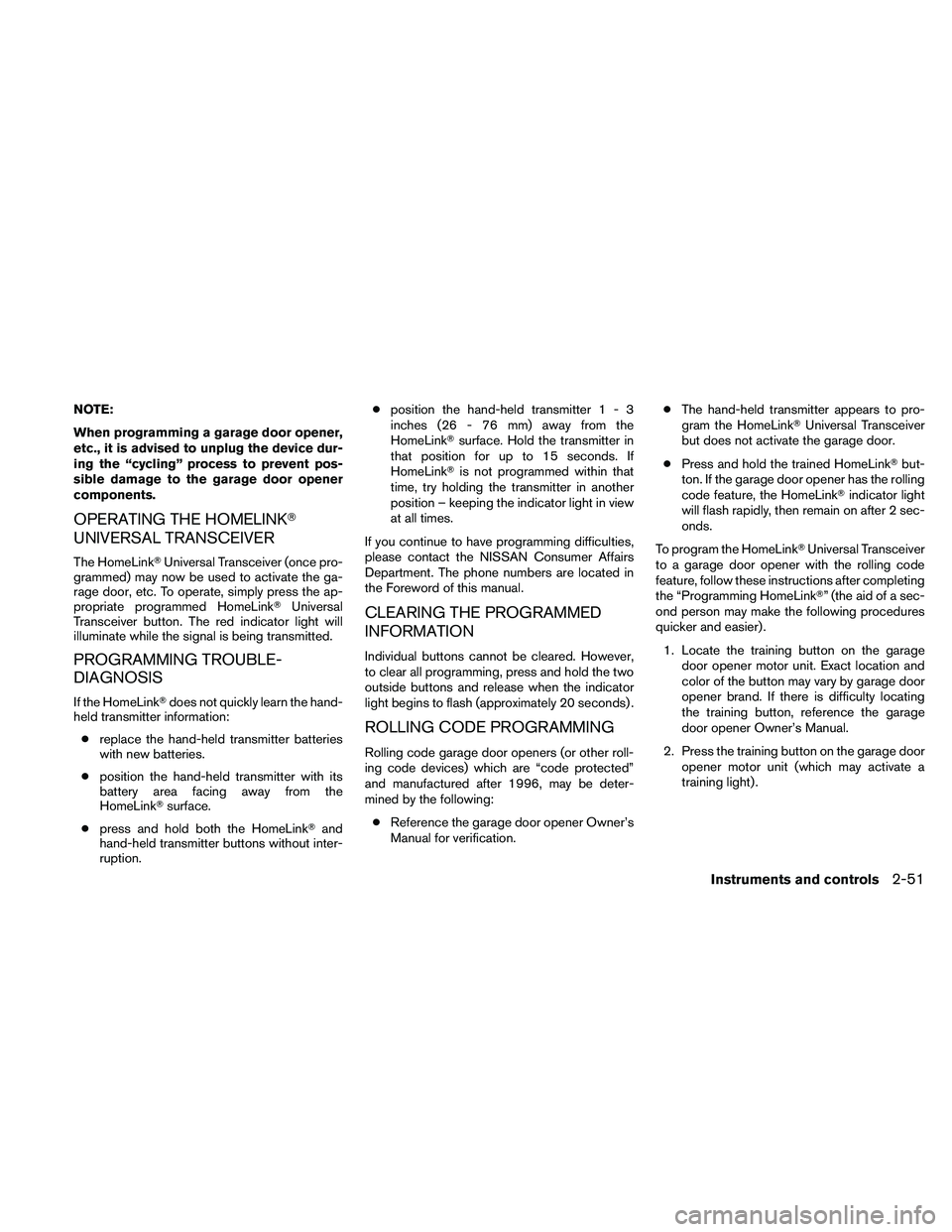 NISSAN ALTIMA 2010  Owners Manual NOTE:
When programming a garage door opener,
etc., it is advised to unplug the device dur-
ing the “cycling” process to prevent pos-
sible damage to the garage door opener
components.
OPERATING TH