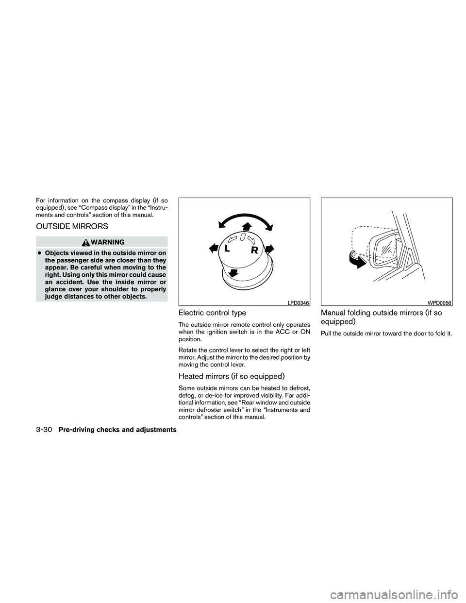 NISSAN ALTIMA 2010  Owners Manual For information on the compass display (if so
equipped) , see “Compass display” in the “Instru-
ments and controls” section of this manual.
OUTSIDE MIRRORS 