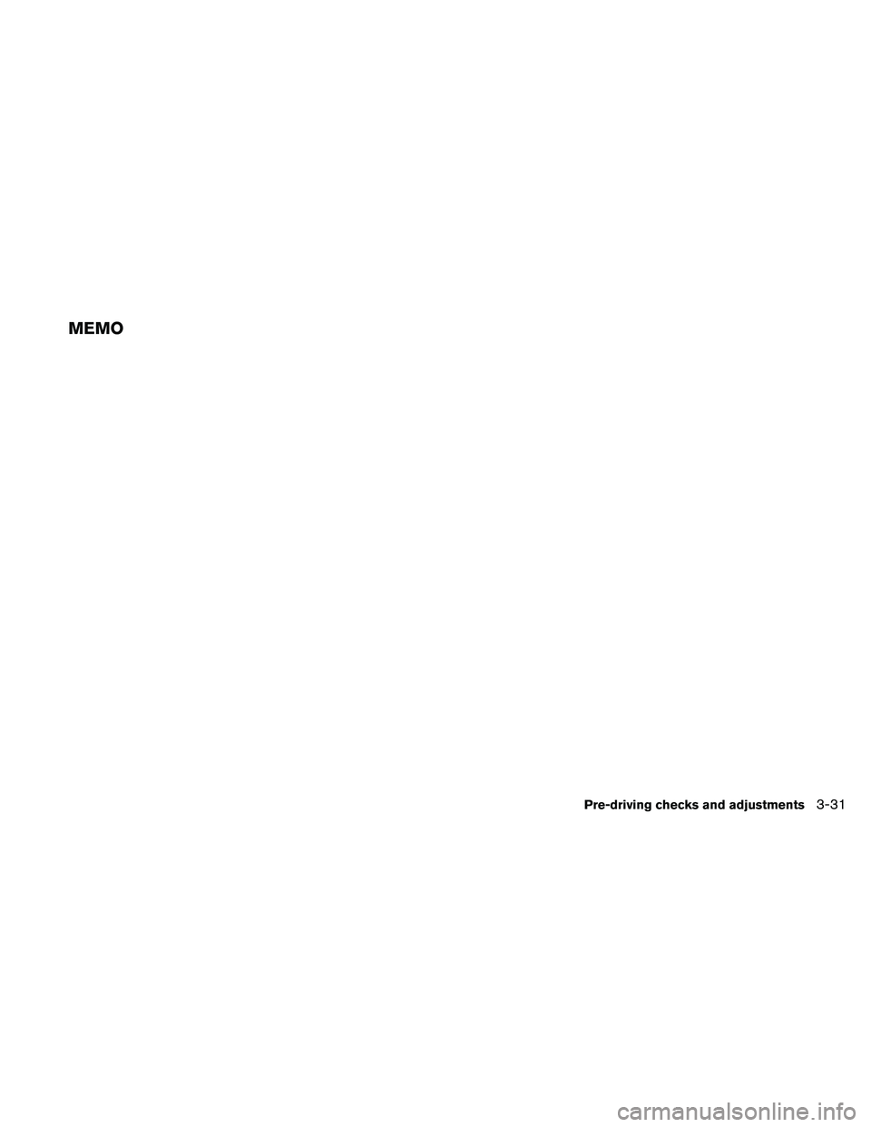 NISSAN ALTIMA 2010  Owners Manual MEMO
Pre-driving checks and adjustments3-31 