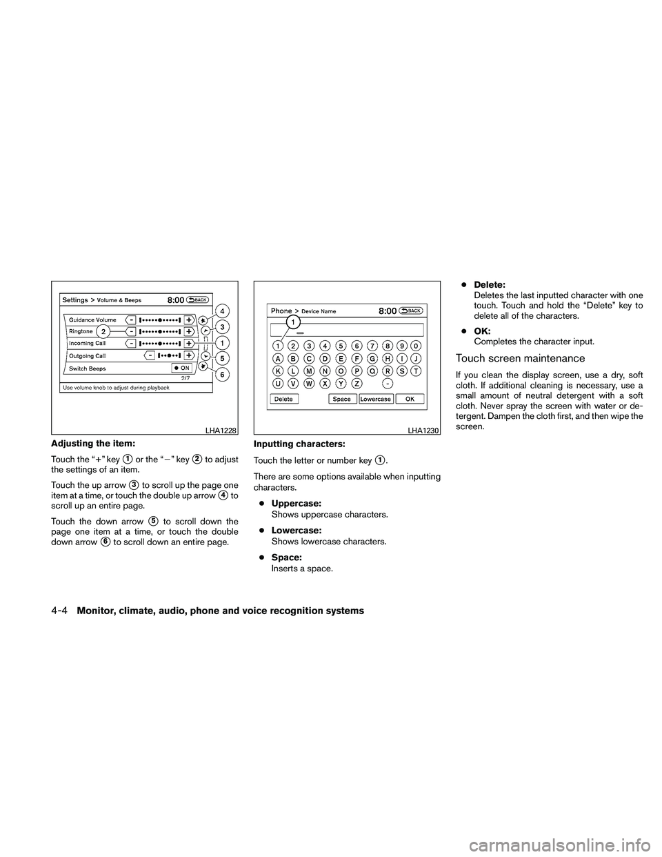 NISSAN ALTIMA 2010  Owners Manual Adjusting the item:
Touch the “+” key
1or the “” key2to adjust
the settings of an item.
Touch the up arrow
3to scroll up the page one
item at a time, or touch the double up arrow
4to
scro