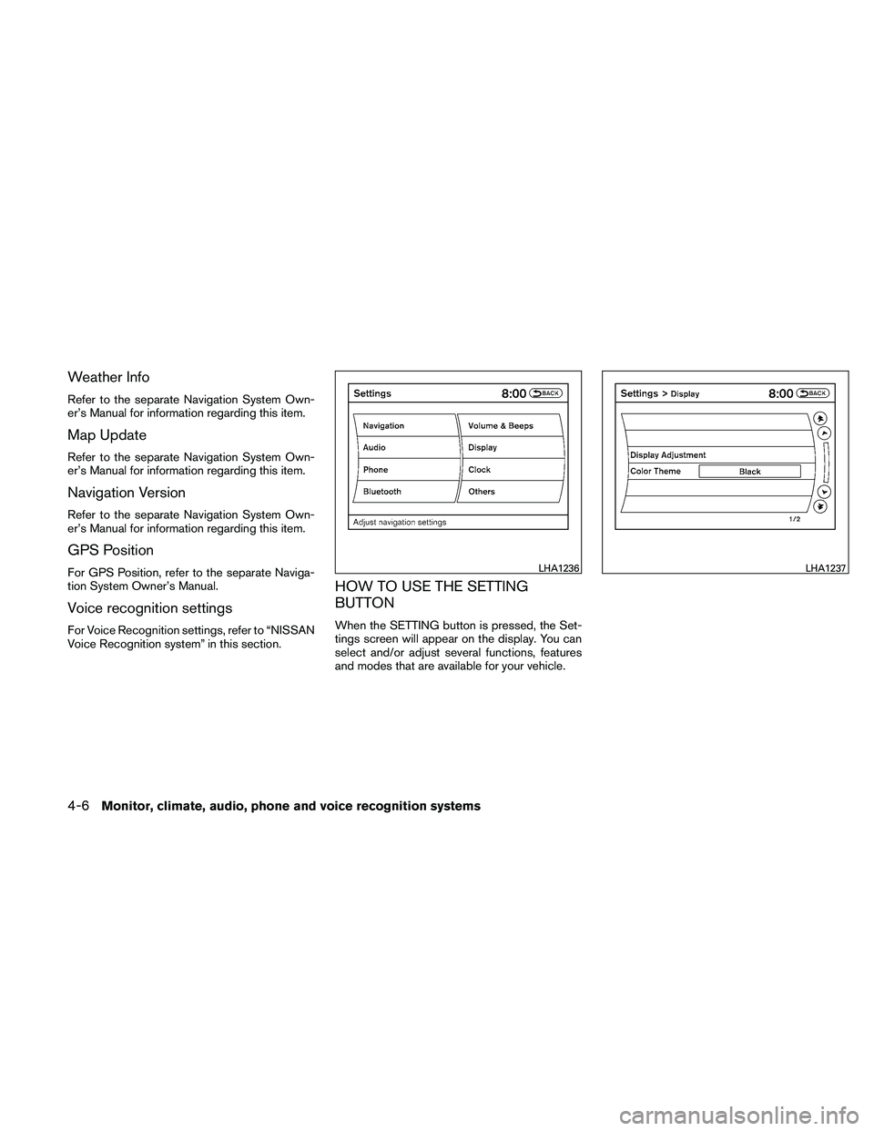 NISSAN ALTIMA 2010  Owners Manual Weather Info
Refer to the separate Navigation System Own-
er’s Manual for information regarding this item.
Map Update
Refer to the separate Navigation System Own-
er’s Manual for information regar