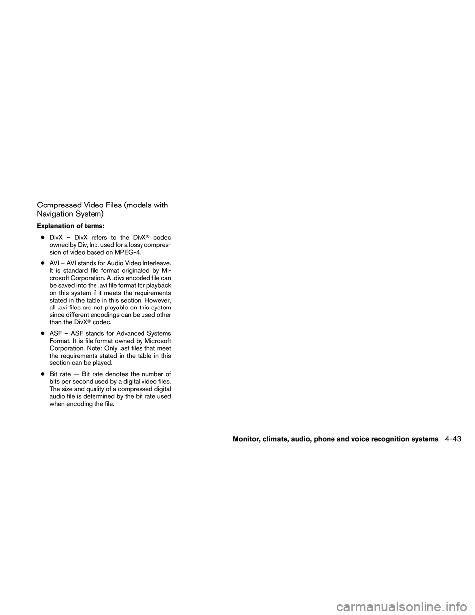 NISSAN ALTIMA 2010  Owners Manual Compressed Video Files (models with
Navigation System)
Explanation of terms:● DivX – DivX refers to the DivX codec
owned by Div, Inc. used for a lossy compres-
sion of video based on MPEG-4.
● 