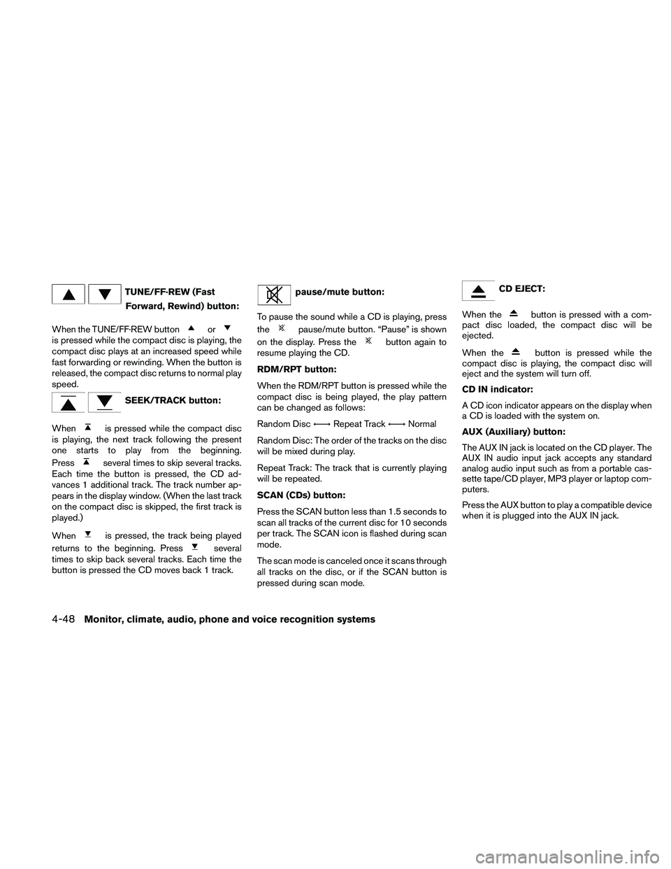 NISSAN ALTIMA 2010  Owners Manual TUNE/FF·REW (FastForward, Rewind) button:
When the TUNE/FF·REW button 