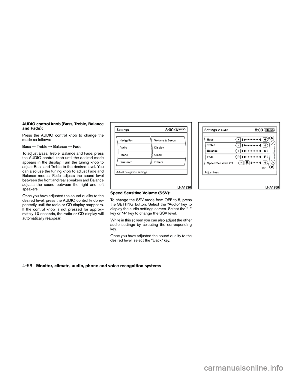 NISSAN ALTIMA 2010  Owners Manual AUDIO control knob (Bass, Treble, Balance
and Fade):
Press the AUDIO control knob to change the
mode as follows:
Bass→Treble →Balance →Fade
To adjust Bass, Treble, Balance and Fade, press
the AU